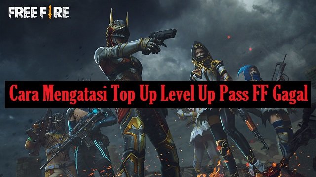 Cara Mengatasi Top Up Level Up Pass FF Gagal