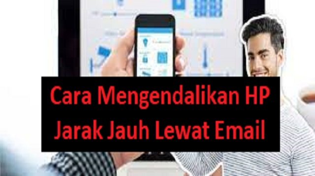 7 Cara Mengendalikan HP Jarak Jauh Lewat Email