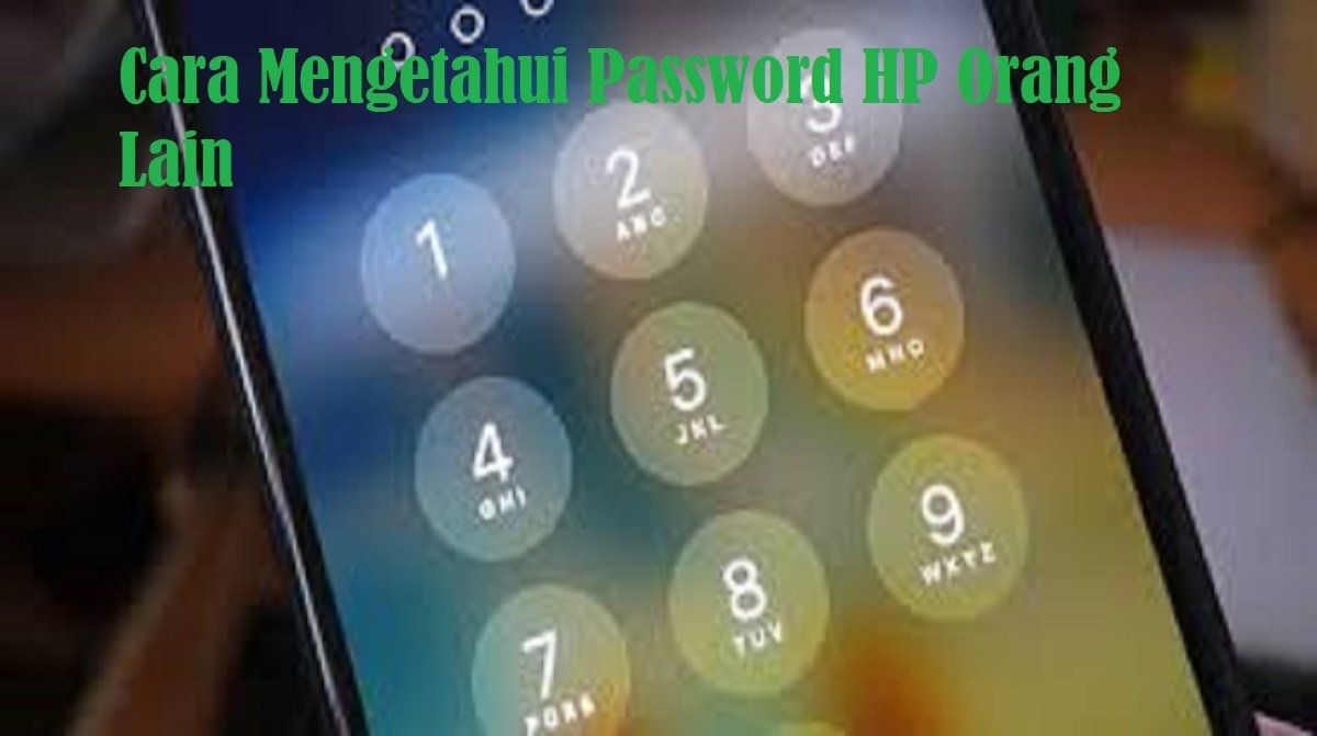 4 Cara Mengetahui Password PIN Kunci Pola HP Orang Lain