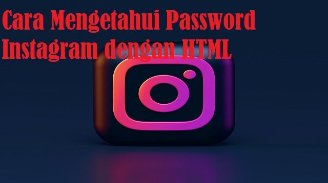 Cara Mengetahui Password Instagram dengan HTML