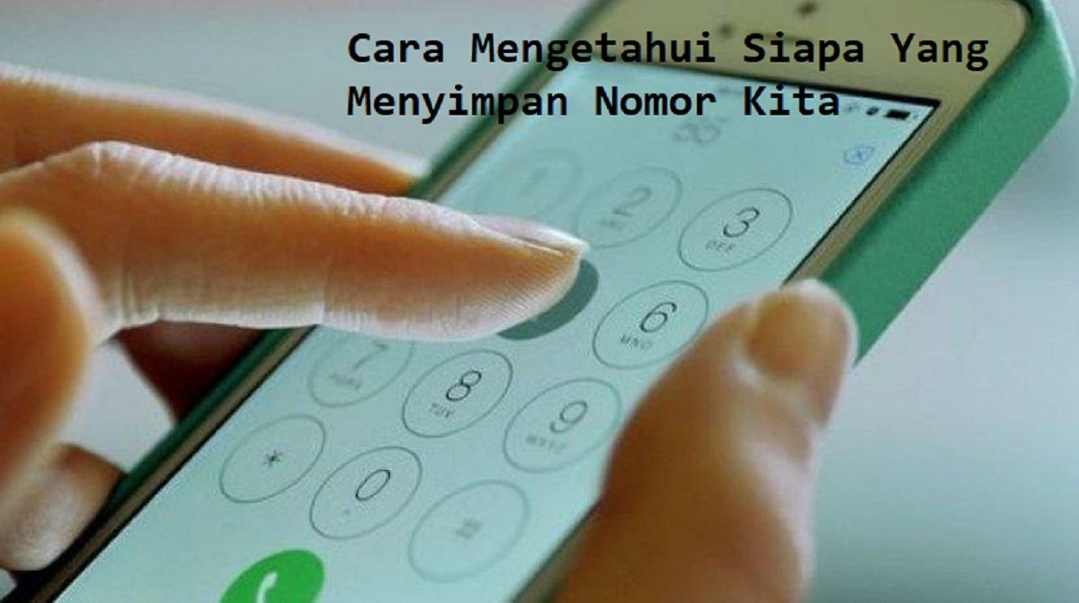 4 Cara Mengetahui Siapa yang Menyimpan Nomor Kita di WA
