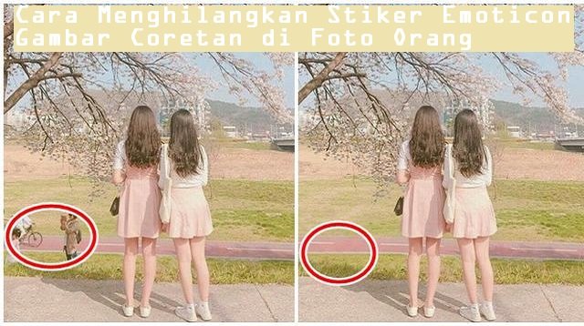 Cara Menghilangkan Stiker, Emoticon, Gambar atau Coretan di Foto Orang