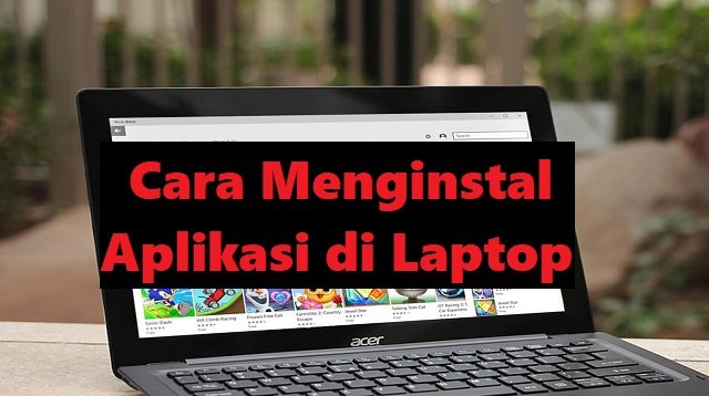 Cara Install Aplikasi di Laptop