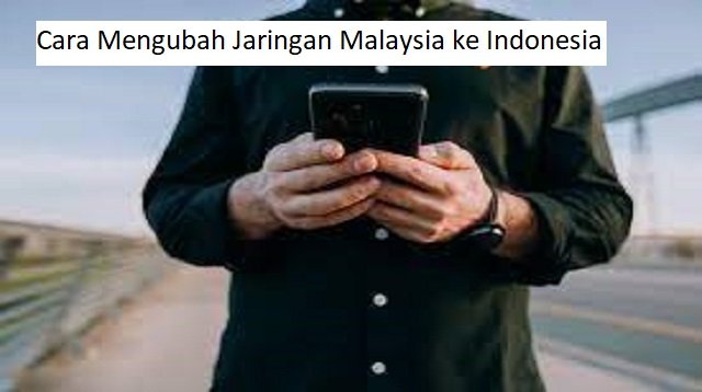 6 Cara Mengubah Jaringan Malaysia ke Indonesia