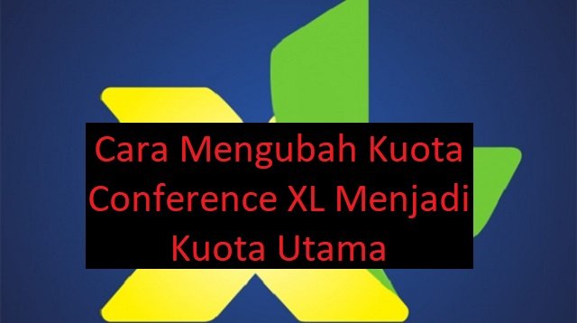 Cara Mengubah Kuota Conference XL Menjadi Kuota Utama