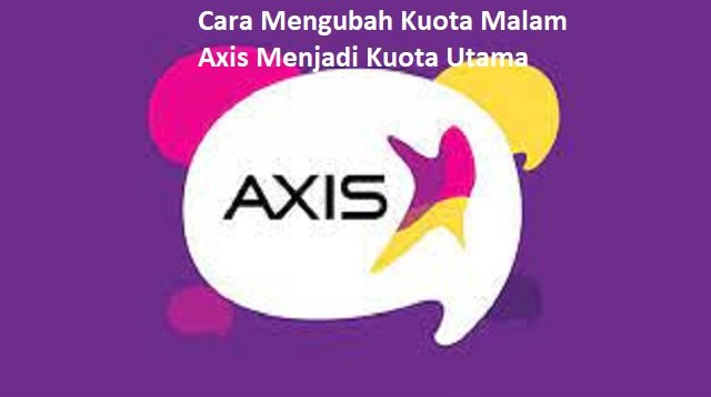 4 Cara Mengubah Kuota Malam Axis Menjadi Kuota Utama