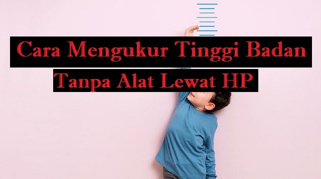 Cara Mengukur Tinggi Badan Tanpa Alat Lewat HP