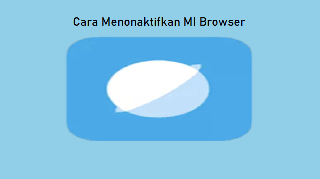 3 Cara Menonaktifkan MI Browser