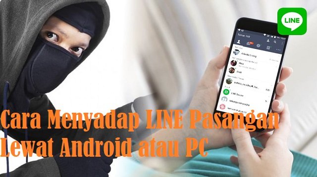 Cara Menyadap LINE Pasangan Lewat Android dan Laptop/PC