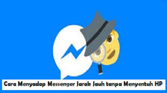 3 Cara Menyadap Messenger Jarak Jauh tanpa Menyentuh HP