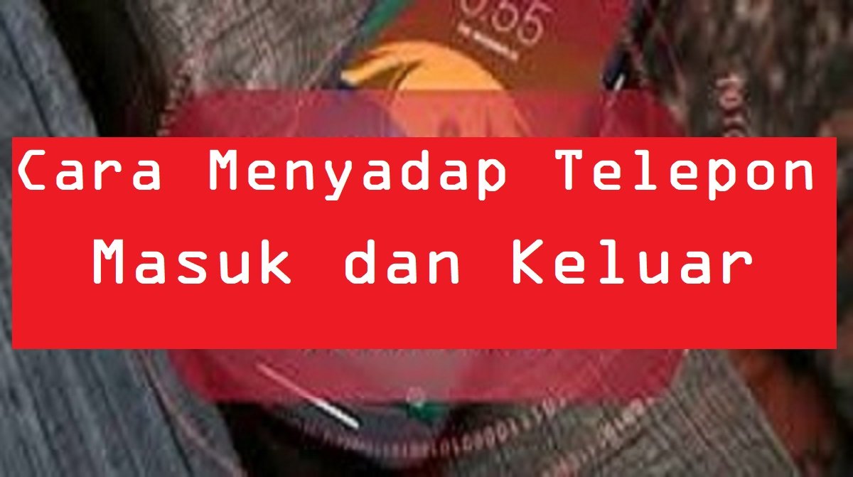 Cara Menyadap Telepon Masuk dan Keluar