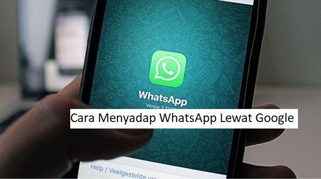 3 Cara Menyadap WhatsApp Lewat Google