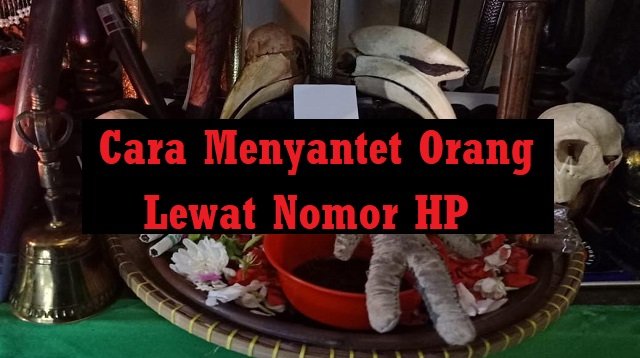 Cara Menyantet Orang Lewat Nomor HP