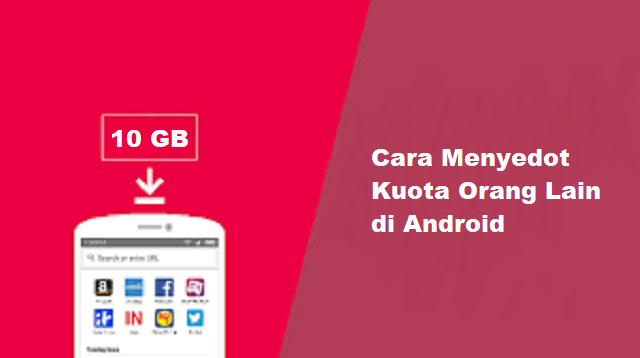 Cara Menyedot Kuota Orang Lain di Android