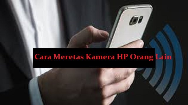 3 Cara Meretas Kamera HP Orang Lain