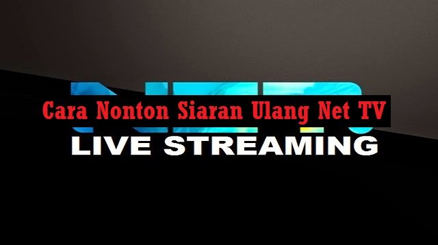 Cara Nonton Siaran Ulang Net TV