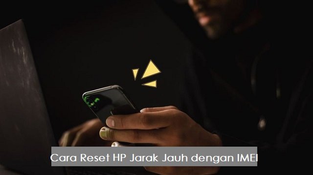 Cara Reset HP Jarak Jauh dengan IMEI