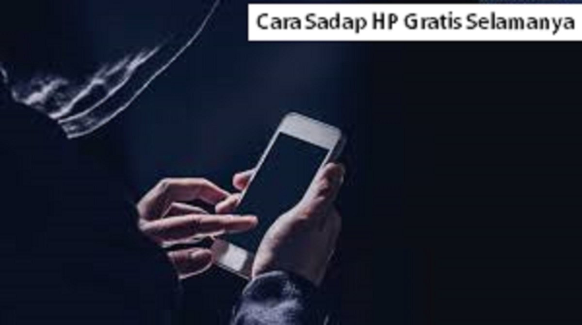 5 Cara Sadap HP Gratis Selamanya