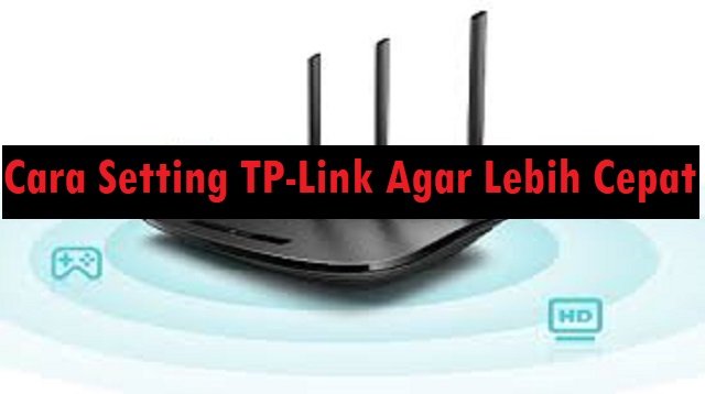 Cara Setting TP-Link Agar Lebih Cepat
