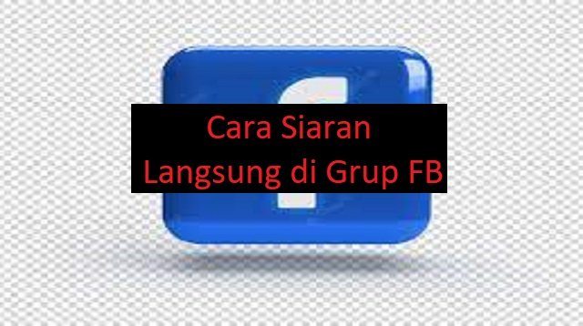 Cara Siaran Langsung di Grup FB