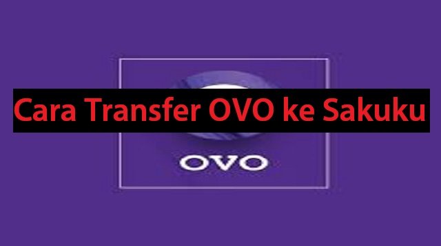 Cara Transfer OVO ke Sakuku