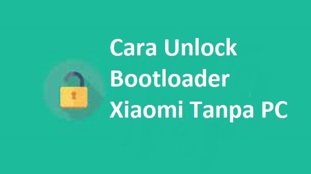 Cara Unlock Bootloader Xiaomi Tanpa PC