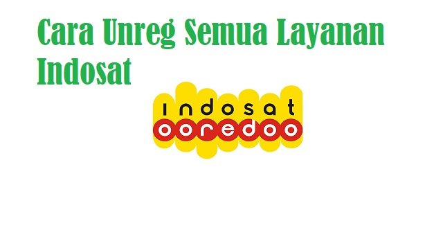 4 Cara Unreg Semua Layanan Indosat