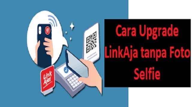 Cara Upgrade LinkAja Tanpa Foto Selfie