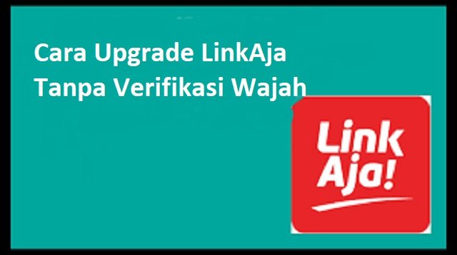 Cara Upgrade LinkAja Tanpa Verifikasi Wajah