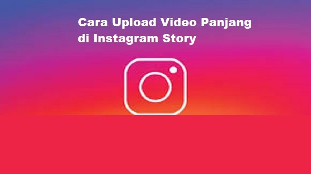 Cara Upload Video Panjang di Instagram Story
