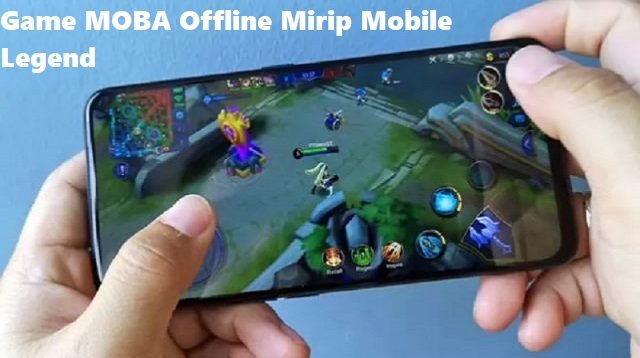 7 Game MOBA Offline Mirip Mobile Legend