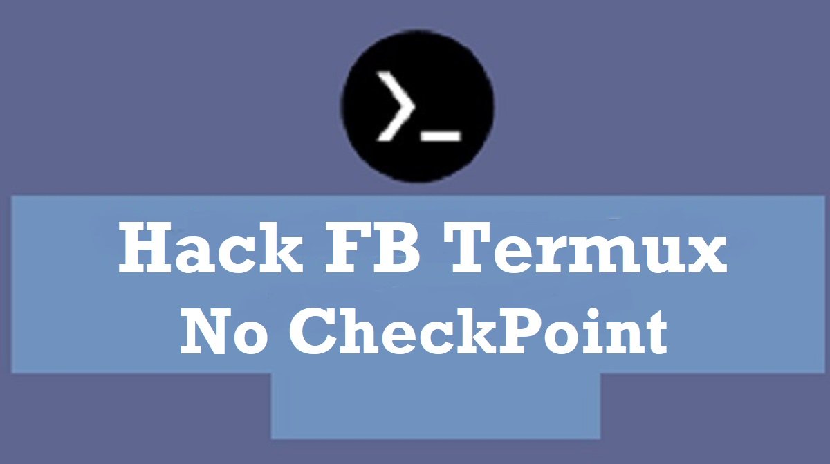 Hack FB Termux No CheckPoint