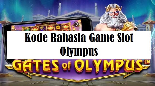 Kode Rahasia Game Slot Olympus