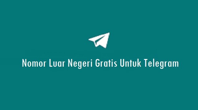 Cara Mendapatkan Nomor Luar Negeri Gratis Untuk Telegram