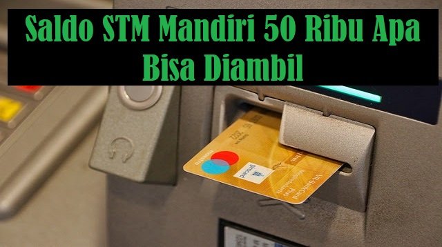 Saldo ATM Mandiri 50 Ribu Apa Bisa Diambil?