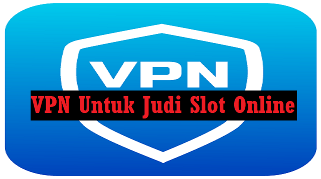 3 VPN Untuk Judi Slot Online