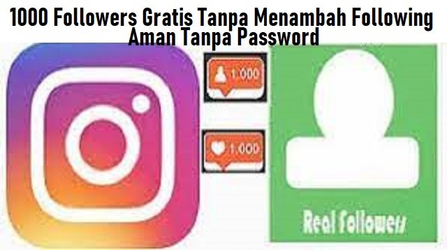 1000 Followers Gratis Tanpa Menambah Following Aman Tanpa Password
