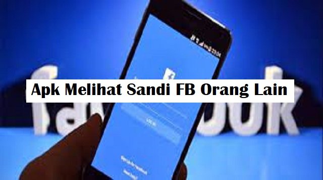 2 Aplikasi Melihat Sandi FB Orang Lain