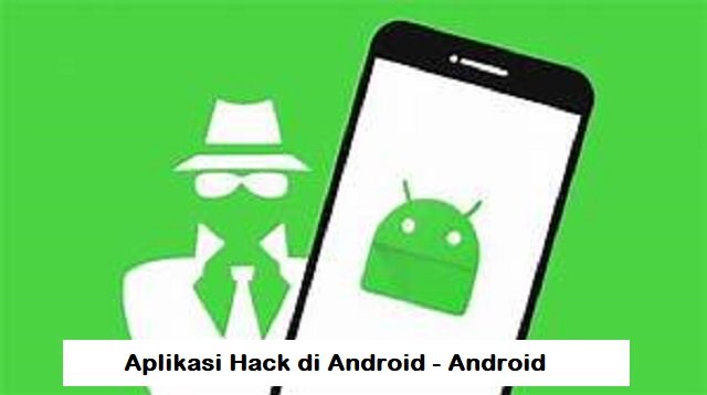 4 Aplikasi Hack di Android Paling Ampuh dan Populer