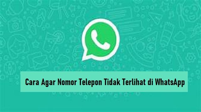 Cara Agar Nomor Telepon Tidak Terlihat di WhatsApp