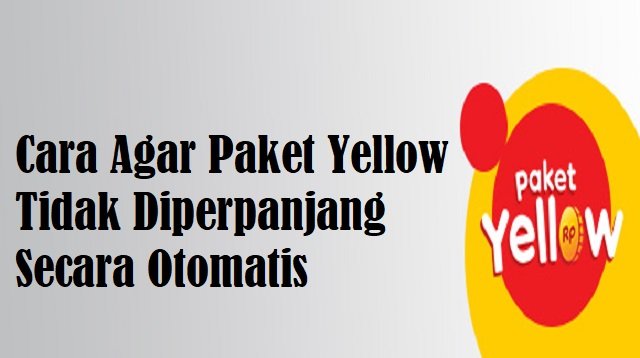 Cara Agar Paket Yellow Tidak Diperpanjang Otomatis