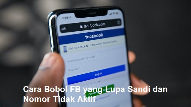 2 Cara Membobol FB yang Lupa Sandi dan Nomor Tidak Aktif