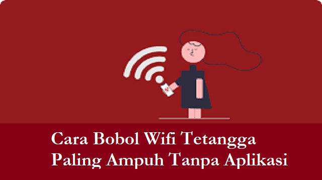 2 Cara Bobol Wifi Tetangga Paling Ampuh Tanpa Aplikasi