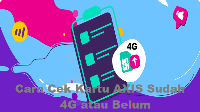 3 Cara Cek Kartu AXIS Sudah 4G Atau Belum