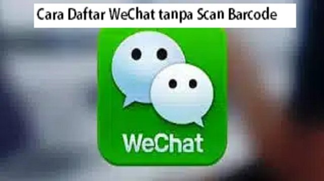 Cara Daftar WeChat tanpa Scan Barcode