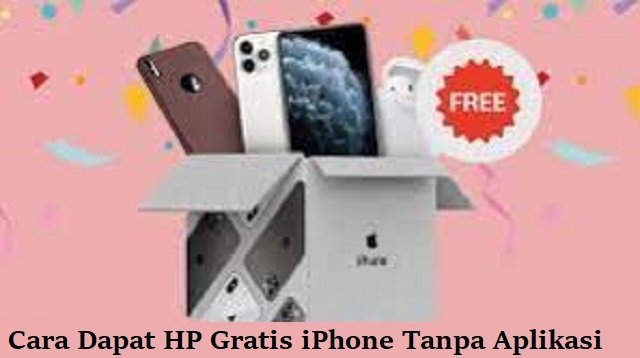 2 Cara Dapat HP Gratis iPhone Tanpa Aplikasi (Lengkap)