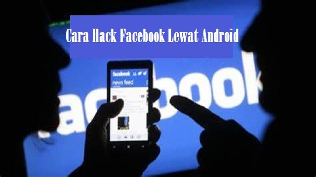 Cara Hack Facebook Lewat Android