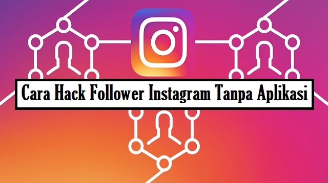 4 Cara Hack Follower Instagram Tanpa Aplikasi