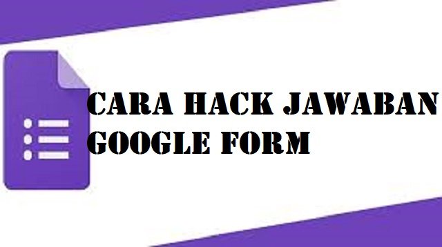 Cara Hack Jawaban Google Form (Tanpa Root)