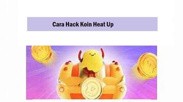 Cara Hack Koin Heat Up